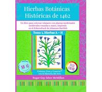 Libro para Colorear de Hierbas Botánicas Históricas de 1462 - Tomo 1 Hierbas A - H: Un Libro para Colorear Relajante con Plantas Medicinales ... Hartlieb, Por Sugar Gay Isber McMillan
