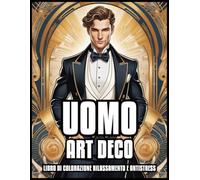LIBRO PARA COLOREAR DE HOMBRE ART DECO RELAJACIÓN Y ALIVIO DEL ESTRÉS: Ilustraciones clásicas vintage para adultos y adolescentes | El mejor regalo ... y niños | 60 páginas para colorear 8,5 x 11