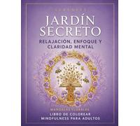 Libro para Colorear de Mandalas para Adultos: Antiestrés y Relajación (Serenity - Jardin Secreto): Diseños detallados para mindfulness, calma y enfoque | Patrones elegantes de la naturaleza