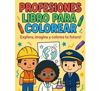 Libro para Colorear de Profesiones: Diversión educativa para niños y niñas: ¡Explora, imagina y colorea tu futuro!