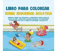 Libro para Colorear de Seguridad Acuática para Niños: Aprende a Mantenerte Seguro en el Agua: Un Libro para Colorear Divertido para Enseñar Consejos de Seguridad Acuática