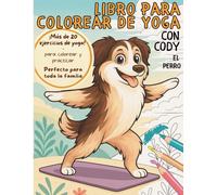 Libro para Colorear de Yoga con Cody el pastor australiano - ¡Colorear y Probar para Toda la Familia!: ¡Más de 20 ejercicios de yoga para colorear, ... maestro de yoga el pastor australiano.