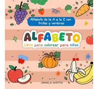 Libro para colorear del alfabeto para niños pequeños: A a Z (26 páginas) - Letras grandes, dibujos simples y aprendizaje divertido (2-4 años): Frutas y verduras