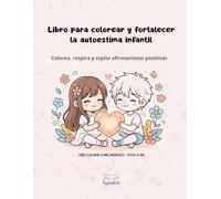 Libro para colorear emociones y fortalecer la autoestima infantil: Colorea, respira y repite afirmaciones positivas