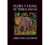 Libro para colorear - Flora y Fauna de Tierras Mayas: Animales y Plantas de la Península de Yucatán