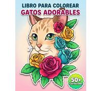 Libro Para Colorear Gatos Adorables: Una Encantadora Colección Con 50+ Dibujos Originales Y De Alta Calidad Ideal Para Regalos Especiales