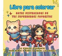 Libro para colorear gatos superheroes: 30 adorables dibujos de gatos disfrazados de tus superheroes favoritos. Adultos, niños y niñas de todas las ... de los gatos y los superheroes. Kawaii.