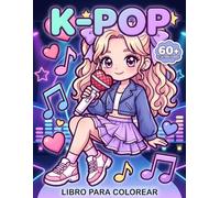 Libro para Colorear KPop: Más De 60 Ilustraciones Simples Y Alegres Inspiradas En Música, Baile Y Moda Coreana