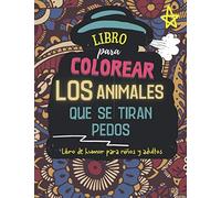 Libro Para Colorear - Los Animales Que Se Tiran Pedos - Libro De Humor Para Niños Y Adultos: Animales Que Se Tiran Pedos I Animales Gaseosos I Divertidos Dibujos De Perros, Gatos, Osos, Conejos, Búhos
