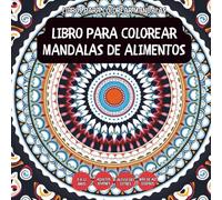Libro Para Colorear Mandalas De Alimentos - Para niños, adolescentes, adultos y personas mayores, con diseños fáciles y sencillos para una relajación sin estrés