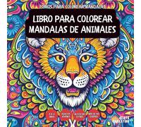 Libro Para Colorear Mandalas De Animales - Para niños, adolescentes, adultos y personas mayores, con diseños fáciles y sencillos para una relajación sin estrés