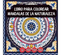 Libro Para Colorear Mandalas De La Naturaleza - Para niños, adolescentes, adultos y personas mayores, con diseños fáciles y sencillos para una relajación sin estrés