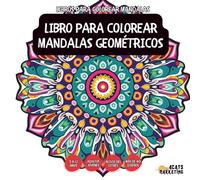 Libro Para Colorear Mandalas Geométricos - Para niños, adolescentes, adultos y personas mayores, con diseños fáciles y sencillos para una relajación sin estrés