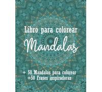Libro para Colorear Mándalas: Libro de Relajación para Adultos con Afirmaciones Positivas, Frases Motivacionales y Ejercicios de Mindfulness para Reducir el Estrés y la Ansiedad