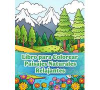 Libro para Colorear Paisajes Naturales Relajantes: Páginas para Aliviar el Estrés con Hermosos Bosques, Montañas, Playas y Más para Adultos