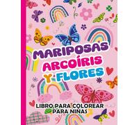 LIBRO PARA COLOREAR PARA NIÑAS: 50 dibujos de mariposas, arcoíris y flores. Un maravilloso mundo para colorear lleno de magia, naturaleza y fantasía para niñas creativas y soñadoras de 6 a 12 años.