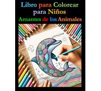 Libro para Colorear para Niños: Amantes de los Animales: Un Libro para Colorear con Datos Curiosos para Todas las Edades
