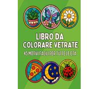 Libro para Colorear para Todas las Edades: Libro da Colorare Vetrate: 45 Motivi Facili