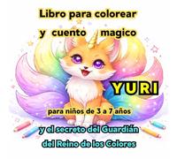 Libro para colorear y cuento infantil para niños de 3 a 7 años : Yuri y el secreto del Guardián del Reino de los Colores: Cuento interactivo para ... creatividad, la concentración y la relajación
