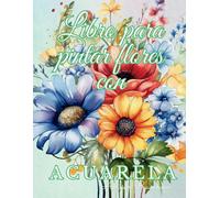 Libro Para Pintar Flores Con Acuarela: Para Adolescentes Y Adultos