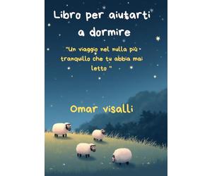 Libro per aiutarti a dormire: Un viaggio nel nulla più tranquillo che tu abbia mai letto