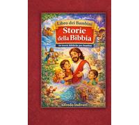 Libro per bambini: Storie della Bibbia: 30 storie bibliche illustrate per insegnare la fede, l'amore e i valori ai bambini