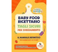 Libro Per Svezzamento Neonati 6-24 Mesi: Ricettario Baby Food Ricette E Tagli Sicuri Autosvezzamento | Premium con Immagini Illustrative