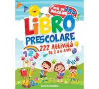 Libro Prescolare - 222 Attività da 3 a 6 Anni: Pronti per la Prima! 250 XXXL Pagine con Esercizi per Imparare a Scrivere e Tracciare Lettere e Numeri - Con Giochi Educativi di Prelettura e Prescritura