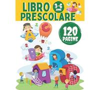 Libro Prescolare 3 6 Anni: Ricalcare Lettere E Numeri , Imparare A Scrivere , Tracciare Animali E Colorare , Trova La Differenza , Labirinti , Libri Giochi Attivita Educativi Per Bambini