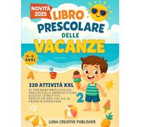 Libro Prescolare Delle Vacanze: 320 Attività XXL di Pregrafismo, Logica, Precalcolo, Prescrittura, Giochi Istruttivi. Perfetto per l'Estate e per chi va in Prima Elementare