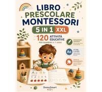 Libro Prescolare Montessori 5 in 1 XXL: 120 Attività Educative per Bambini 4-7 Anni | Pregrafismo, Prescrittura, Numeri, Logica e Creatività: Metodo ... | Tracciati, Lettere, Numeri, Labirinti