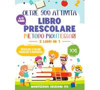 LIBRO PRESCOLARE XXL - Metodo Montessori: +500 attività formative e divertenti per bambini 4-6 anni.: Traccia Lettere e Numeri, Unisci i Puntini, ... di Logica, Disegni da Colorare e tanto altro.