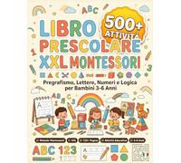 Libro Prescolare XXL Montessori: 500 Attività di Pregrafismo, Lettere, Numeri e Logica per Bambini 3-6 Anni: Quaderno Prescolare Montessori per ... Motricità Fine, Alfabeto, Numeri, Labirin