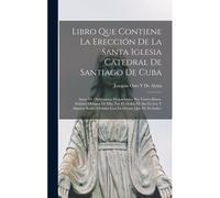 Libro Que Contiene La Erección De La Santa Iglesia Catedral De Santiago De Cuba