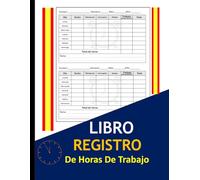 Libro registro de horas de trabajo: Un libro para anotar las horas de trabajo diarias Formato 8,5 x 11 pulgadas con 120 páginas