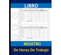 Libro registro de horas de trabajo: Un libro para anotar las horas de trabajo diarias Formato 8,5 x 11 pulgadas con 120 páginas