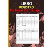 Libro registro de horas de trabajo: Un libro para anotar las horas de trabajo diarias Formato 8,5 x 11 pulgadas con 120 páginas