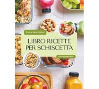 Libro ricette per schiscetta: 100 Lunch Box Sani, Veloci e Gustosi. Ogni ricetta segue un metodo bilanciato che combina carboidrati, proteine, verdure e grassi buoni. Edizione a colori