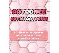 Libro Satisfactorio para Colorear: Patrones de Naturaleza, Geometría y Repetición para Relajarte y Disfrutar: 40 diseños simples y repetitivos para adultos, adolescentes y personas mayores