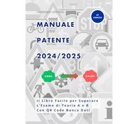Libro Scuola Guida Patente A e B 2024/2025: Manuale di Teoria Aggiornato e Completo; Qr Code Quiz Ufficiali del Ministero Con Paniere Risposte Esatte Multimediale