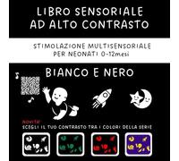 Libro Sensoriale ad Alto Contrasto per Neonati: In Bianco e Nero 0 - 12 Mesi