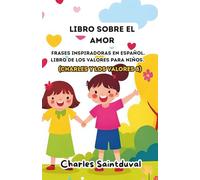 Libro sobre el amor: Frases inspiradoras en español. Libro de los valores para niños (Charles y los valores 8)