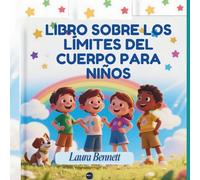 LIBRO SOBRE LOS LÍMITES DEL CUERPO PARA NIÑOS: Comprender los límites corporales, la seguridad, las partes íntimas y el consentimiento