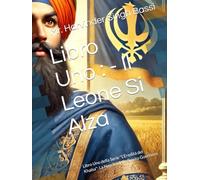 Libro Uno : - Il Leone Si Alza: Libro Uno della Serie "L’Eredità del Khalsa": La Nascita dello Spirito Guerriero