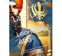 Libro Uno : - Il Leone Si Alza: Libro Uno della Serie "L’Eredità del Khalsa": La Nascita dello Spirito Guerriero