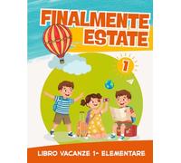 Libro vacanze 1 elementare: Finalmente Estate! Preparati per la classe Seconda con esercizi di Italiano, Matematica, Grammatica (6-7 anni)