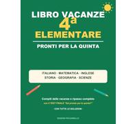 Libro Vacanze 4 Elementare: Pronti per la Quinta: compiti delle vacanze e ripasso completo di italiano, matematica, inglese, storia, geografia e scienze | Con test finale e tutte le soluzioni