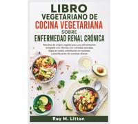 LIBRO VEGETARIANO DE COCINA VEGETARIANA SOBRE ENFERMEDAD RENAL CRÓNICA: Recetas de origen vegetal para una alimentación amigable con riñones con ... raciones y planificación de comidas diarias