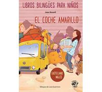 LIBROS BILINGÜES PARA NIÑOS - CASTELLANO/INGLÉS - EL COCHE AMARILLO: Children bilingual books - Spanish/English - The Yellow Car - 4-6 years old learn languages