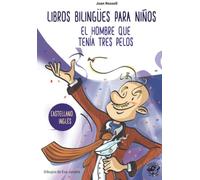 LIBROS BILINGÜES PARA NIÑOS - CASTELLANO/INGLÉS - EL HOMBRE QUE TENÍA TRES PELOS: 4-6 years old learn languages